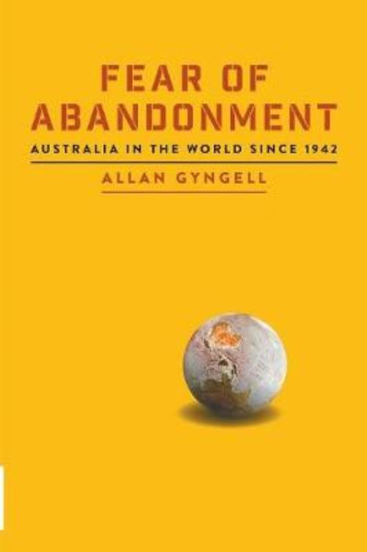Fear of Abandonment: Australia in the World Since 1942 by Allan Gyngell - 9781863959186
