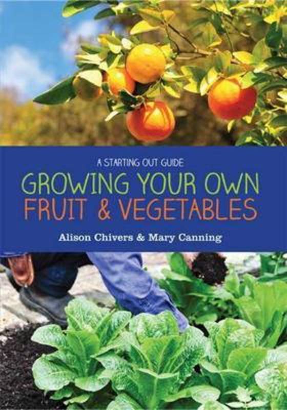 Grow Your Own Fruit and Vegetables by Alison Chivers - 9781877069918