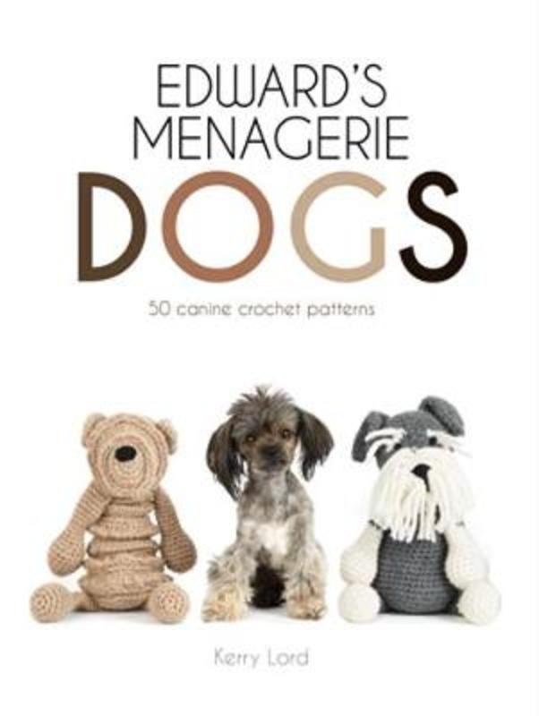 Edward's Menagerie: Dogs by Kerry Lord - 9781911595243