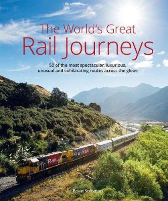 The World's Great Railway Journeys by Brian Solomon - 9781912081776