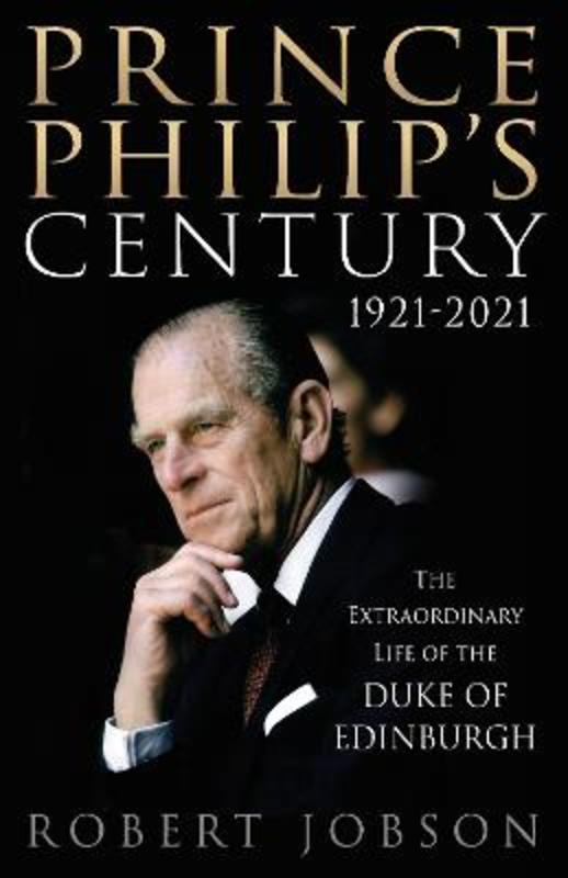 Prince Philip's Century 1921-2021 by Robert Jobson - 9781913543099