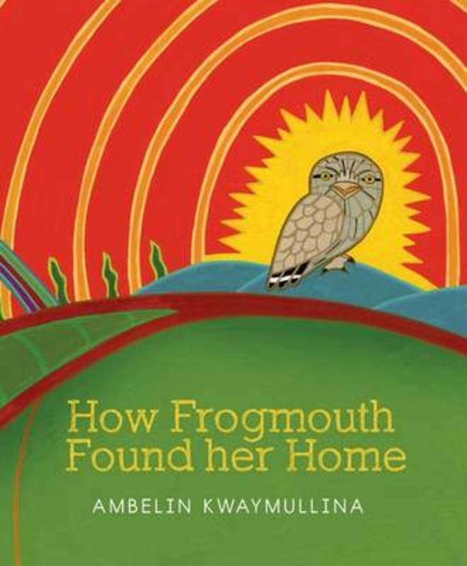 How Frogmouth Found Her Home by Ambelin Kwaymullina - 9781921888861