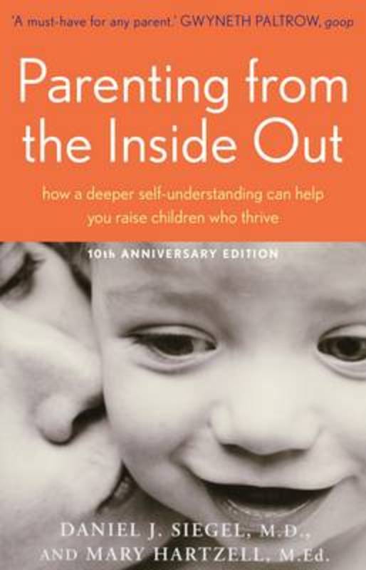 Parenting From the Inside Out: how a deeper self-understanding can help You raise children Who thrive by Daniel J. Siegel - 9781922070937