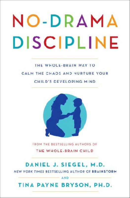 No-Drama Discipline: The Whole-Brain Way to Calm the Chaos and Nurture Your Child's Developing Mind by Tina Payne Bryson - 9781925106152