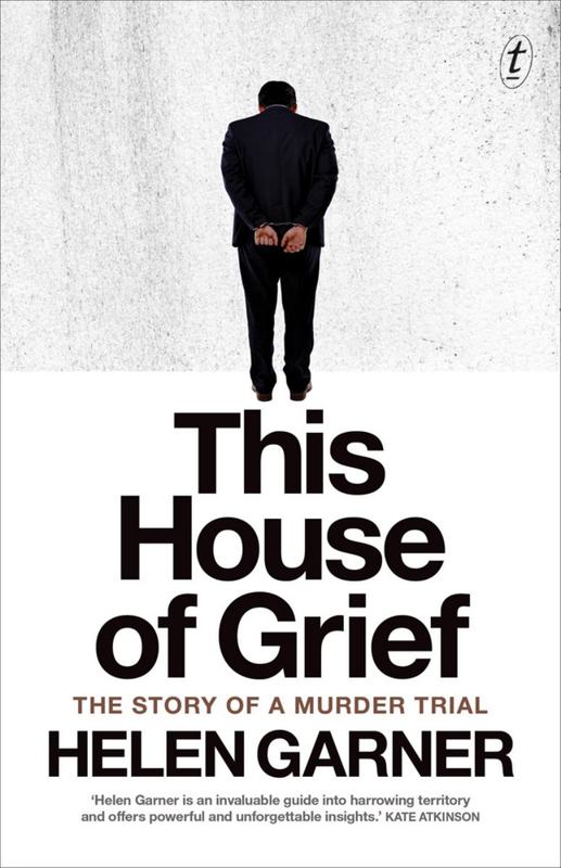 This House Of Grief by Helen Garner - 9781925240689