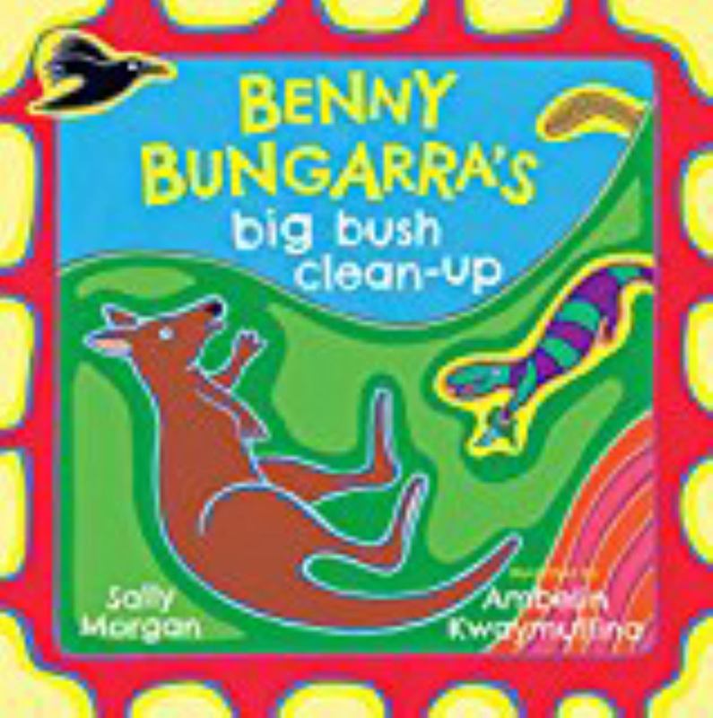 Benny Bungarra's Big Bush Clean-Up by Sally Morgan - 9781925360882