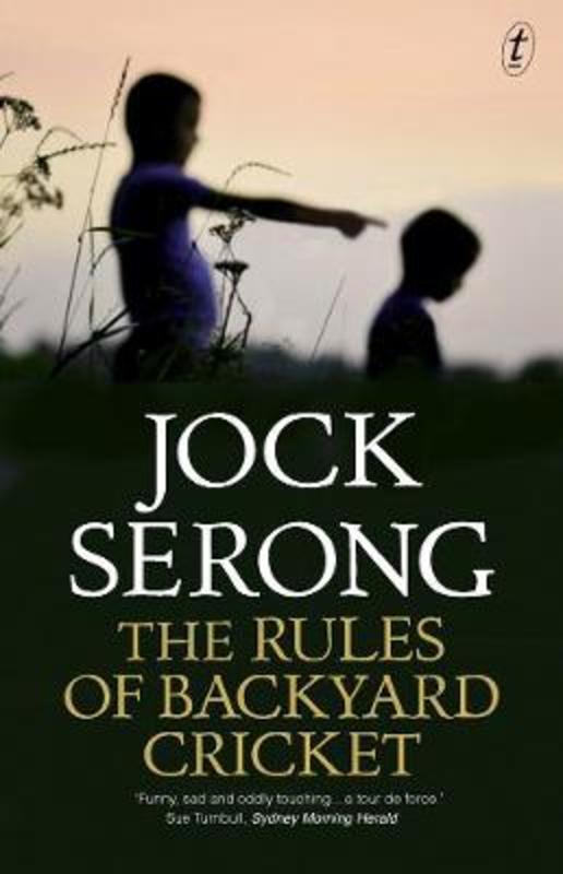 The Rules Of Backyard Cricket by Jock Serong - 9781925498707