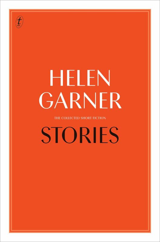 Stories: Collected Short Fiction by Helen Garner - 9781925603095