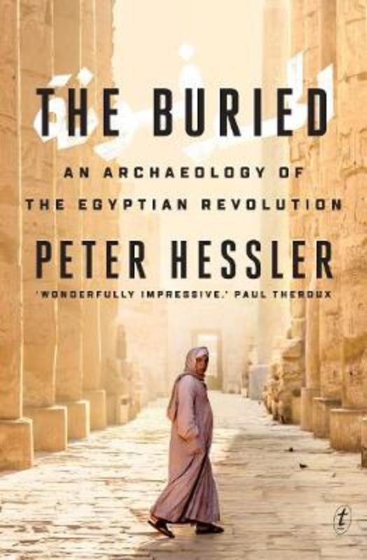 The Buried: An Archaeology of the Egyptian Revolution by Peter Hessler - 9781925773743
