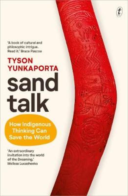 Sand Talk: How Indigenous Thinking Can Save The World by Tyson Yunkaporta - 9781925773996