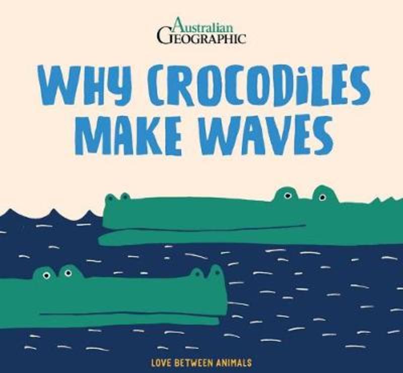 Why Crocodiles Make Waves by Marketa Novakova Spackova - 9781925847352