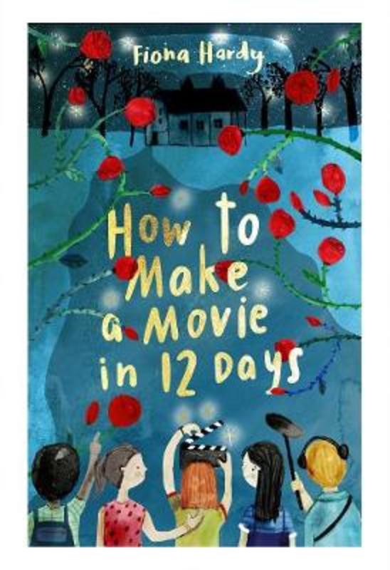How to Make a Movie in 12 Days by Fiona Hardy - 9781925870657