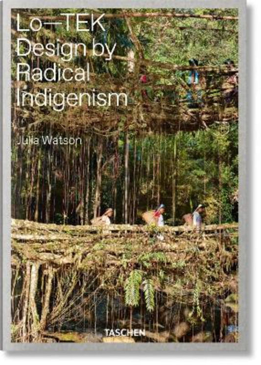 Julia Watson. Lo-TEK. Design by Radical Indigenism by Julian Watson - 9783836578189