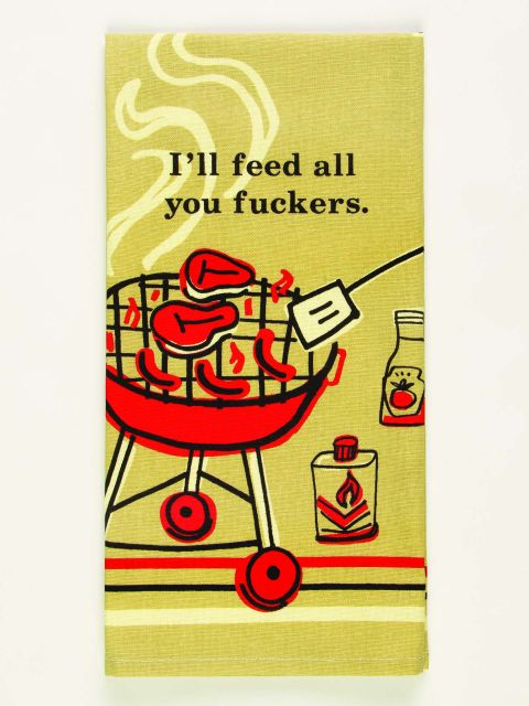 I'll Feed All You Fuckers Tea Towel