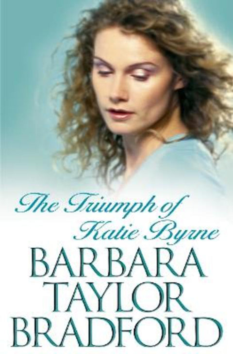 The Triumph of Katie Byrne by Barbara Taylor Bradford - 9780007114726