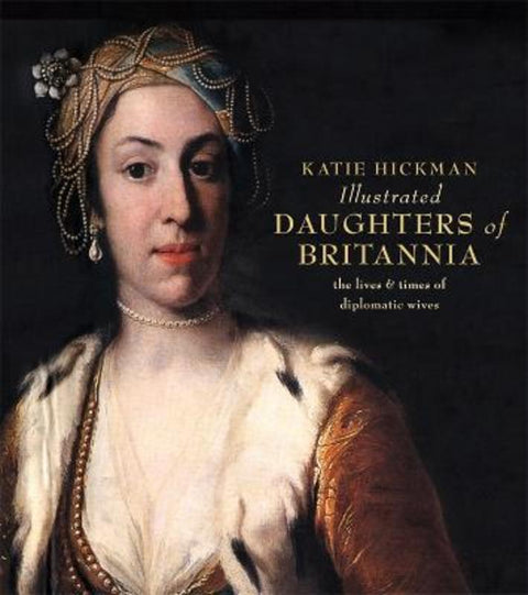 Illustrated Daughters of Britannia by Katie Hickman - 9780007122219