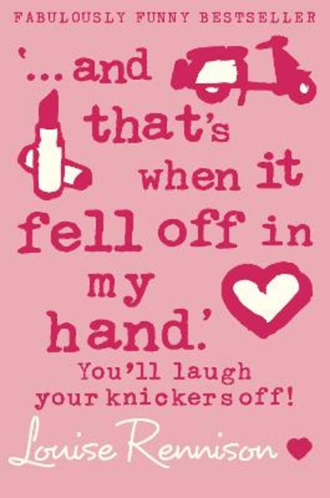 '... and that's when it fell off in my hand.' by Louise Rennison - 9780007183203