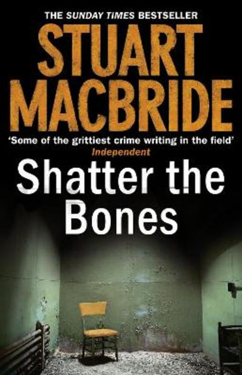 Shatter the Bones by Stuart MacBride - 9780007344222