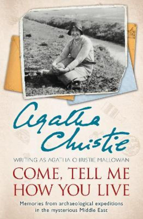 Come, Tell Me How You Live by Agatha Christie - 9780007487240