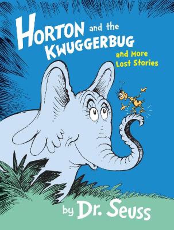 Horton and the Kwuggerbug and More Lost Stories by Dr. Seuss - 9780008131272