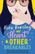 My Heart & Other Breakables: How I lost my mum, found my dad, and made friends with catastrophe by Alex Barclay - 9780008295202