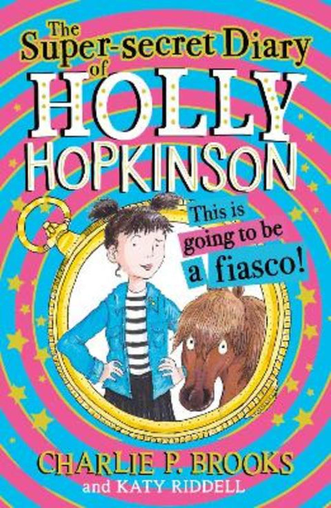 The Super-Secret Diary of Holly Hopkinson: This Is Going To Be a Fiasco by Charlie P. Brooks - 9780008328115