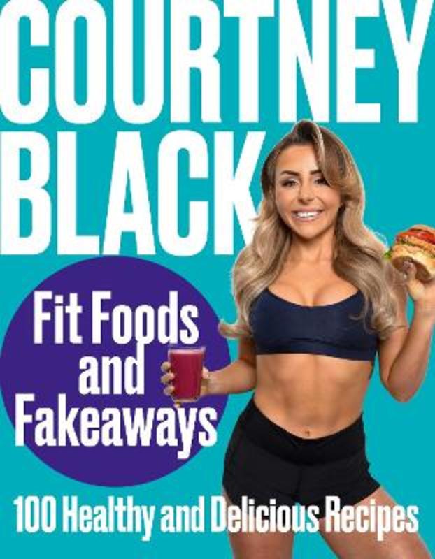 Fit Foods and Fakeaways by Courtney Black - 9780008468545