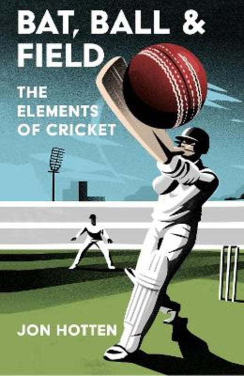 Bat, Ball and Field by Jon Hotten - 9780008503949