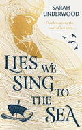 Lies We Sing to the Sea by Sarah Underwood - 9780008518080