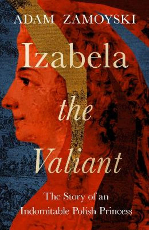 Izabela the Valiant by Adam Zamoyski - 9780008521684