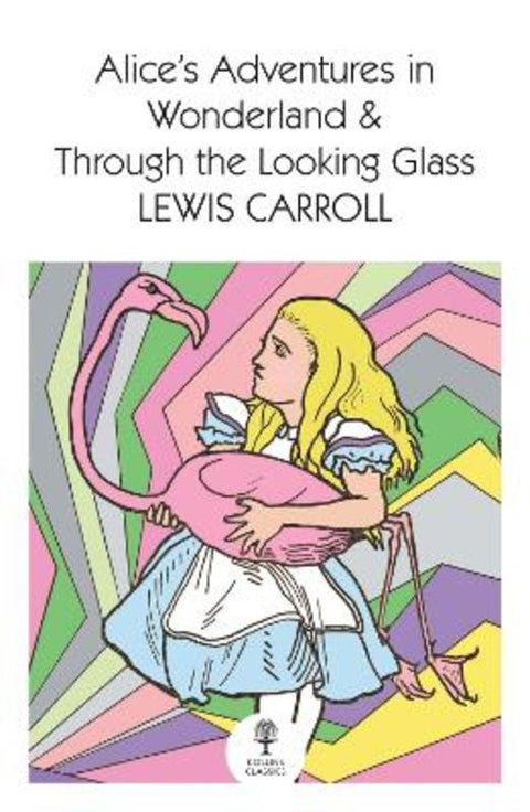 Alice's Adventures in Wonderland and Through the Looking Glass by Lewis Carroll - 9780008542160