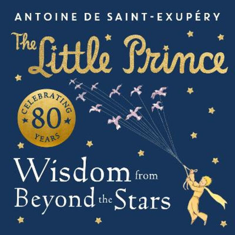 The Little Prince: Wisdom from Beyond the Stars by Antoine de Saint-Exupery - 9780008589622