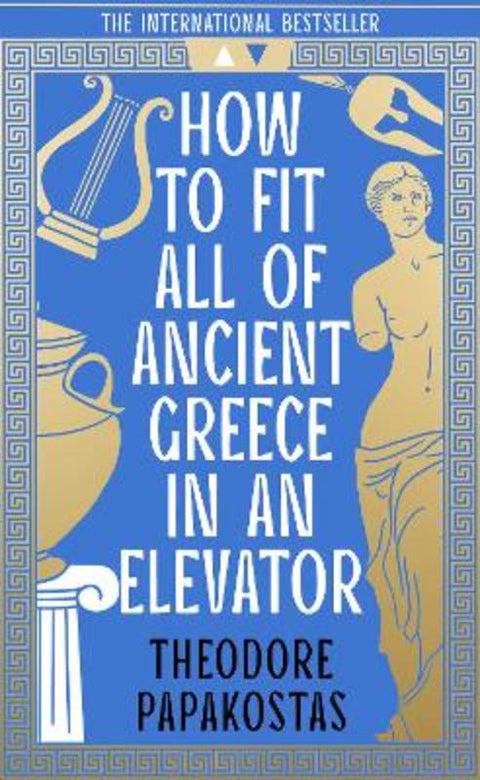 How to Fit All of Ancient Greece in an Elevator by Theodore Papakostas - 9780008596071