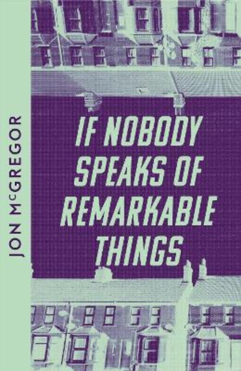 If Nobody Speaks of Remarkable Things by Jon McGregor - 9780008609993
