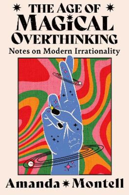 The Age of Magical Overthinking by Amanda Montell - 9780008701123