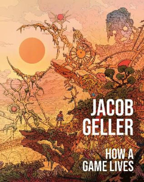 How a Game Lives by Jacob Geller - 9780008752293