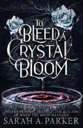 To Bleed a Crystal Bloom by Sarah A. Parker - 9780008786298