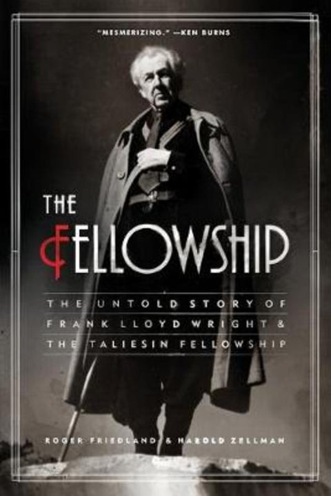 The Fellowship: The Untold Story of Frank Lloyd Wright and the Taliesin Fellowship by Roger Friedland - 9780060988661