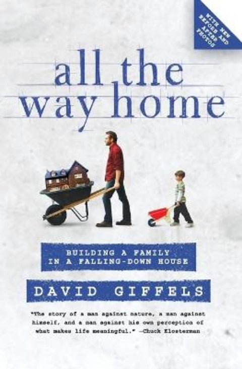 All the Way Home: Building a Family in a Falling-Down House by David Giffels - 9780061362873