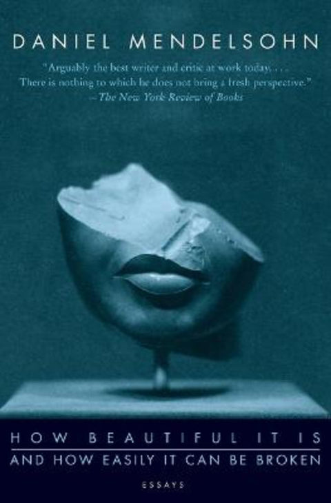 How Beautiful It Is And How Easily It Can Be Broken by Daniel Mendelsohn - 9780061456442