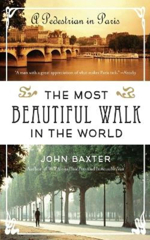 The Most Beautiful Walk in the World: A Pedestrian in Paris by John Baxter - 9780061998546