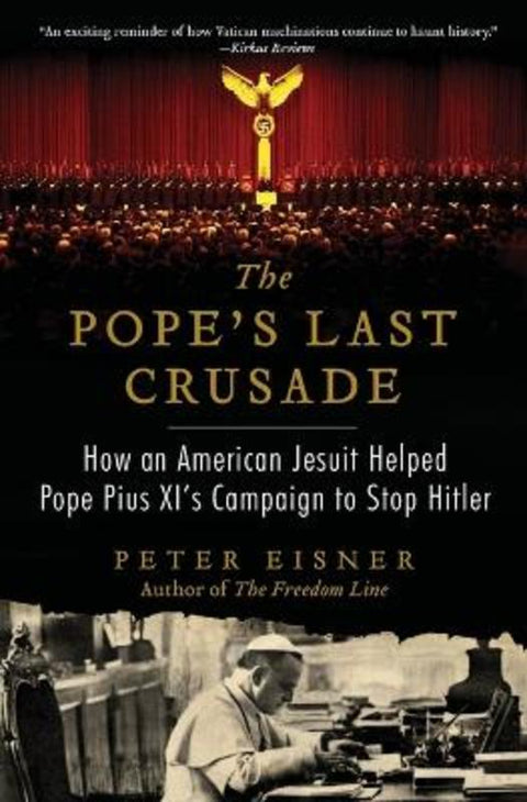 The Pope's Last Crusade: How an American Jesuit Helped Pope Pius XI's Campaign to Stop Hitler by Peter Eisner - 9780062049155