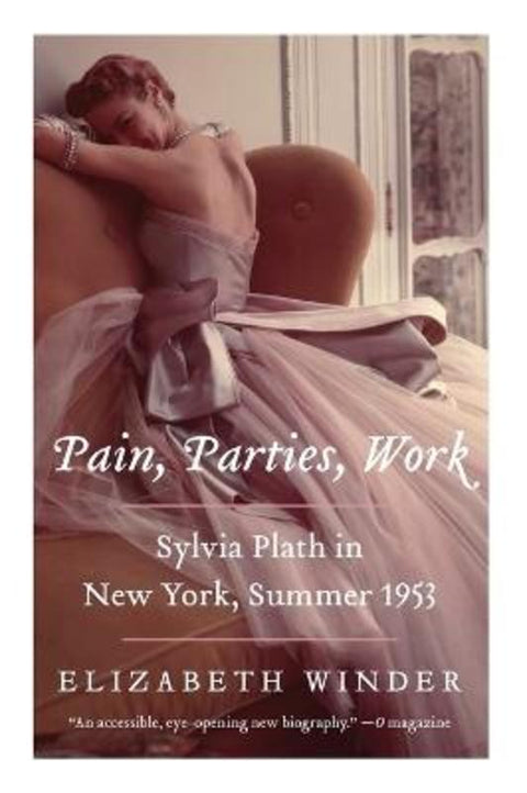 Pain, Parties, Work: Sylvia Plath in New York, Summer 1953 by Elizabeth Winder - 9780062085559