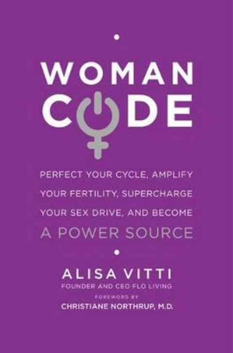 Womancode: Perfect Your Cycle, Amplify Your Fertility, Supercharge Your Sex Drive, and Become a Power Source by Alisa Vitti - 9780062130792
