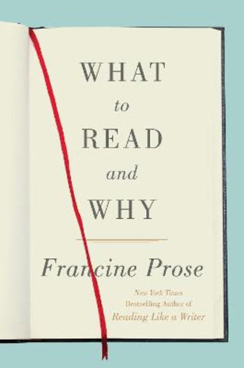 What to Read and Why by Francine Prose - 9780062397867