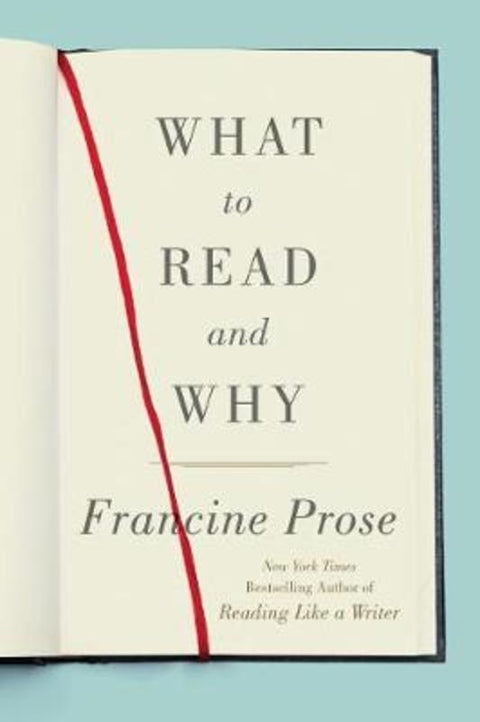 What to Read and Why by Francine Prose - 9780062397874