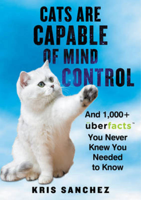 Cats Are Capable of Mind Control by Kris Sanchez - 9780062441164