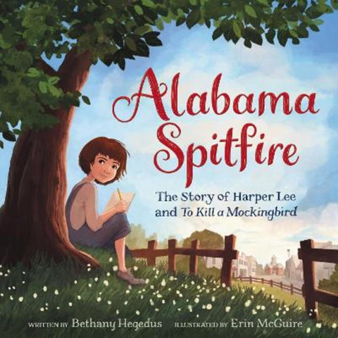 Alabama Spitfire: The Story of Harper Lee and To Kill a Mockingbird by Bethany Hegedus - 9780062456700