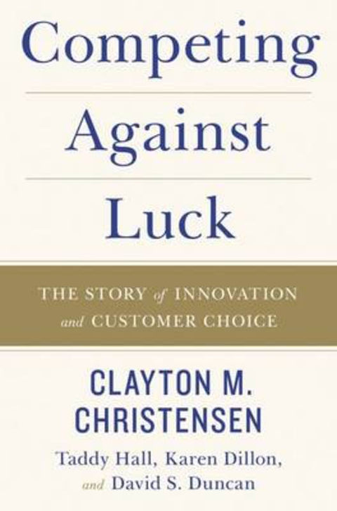 Competing Against Luck by Clayton M. Christensen - 9780062565235