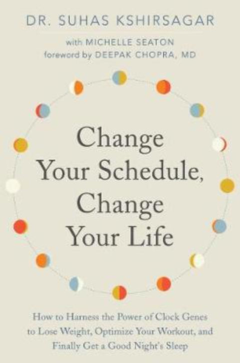 Change Your Schedule, Change Your LIfe by Dr. Suhas Kshirsagar - 9780062684868